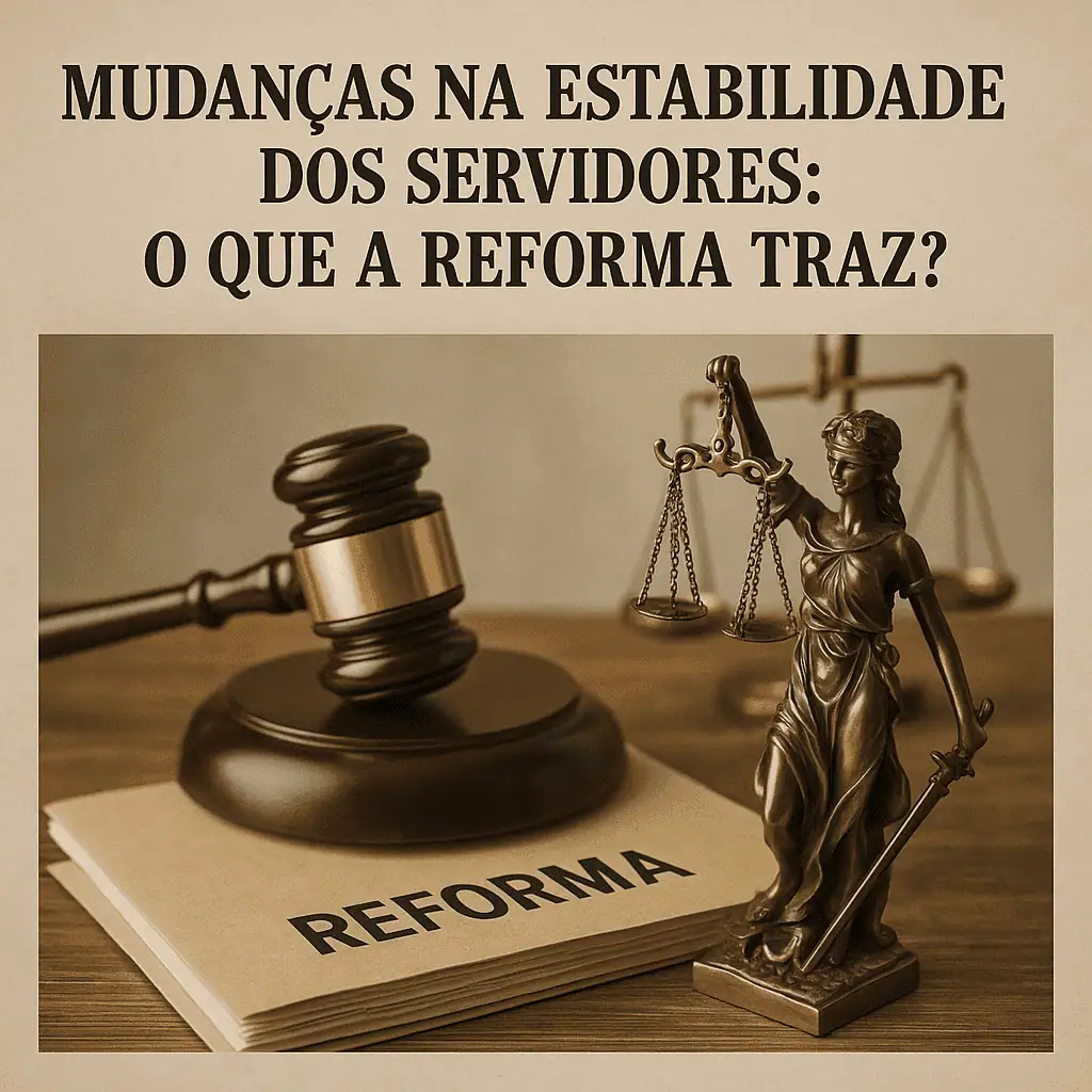Mudanças na estabilidade dos servidores públicos e impacto na reforma trabalhista e jurídica no Brasil. Análise de reformas que afetam a administração pública e o setor jurídico.