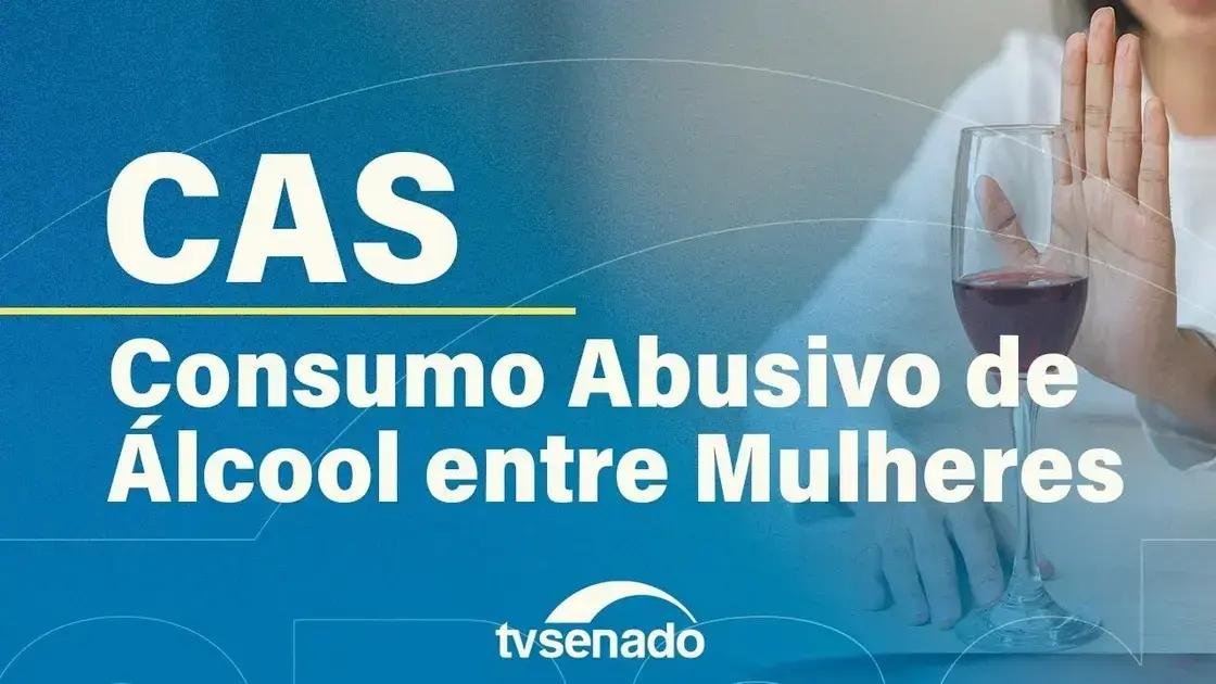Senado debate sobre aumento do consumo de álcool entre mulheres em 2025