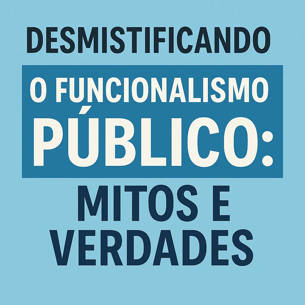 Desmistificando o funcionalismo público Mitos e Verdades