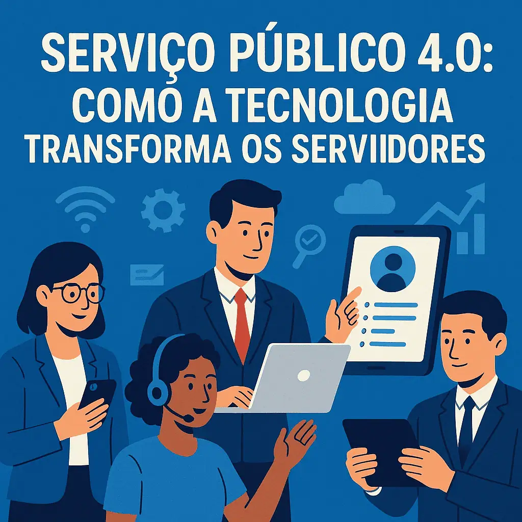 Serviço público 4.0 como a tecnologia transforma os servidores