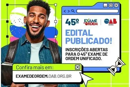 45º edital do exame de ordem unificado publicado, inscrições abertas pelo site examedeordem.oab.org.br, oportunidade para advogados e estudantes de direito.