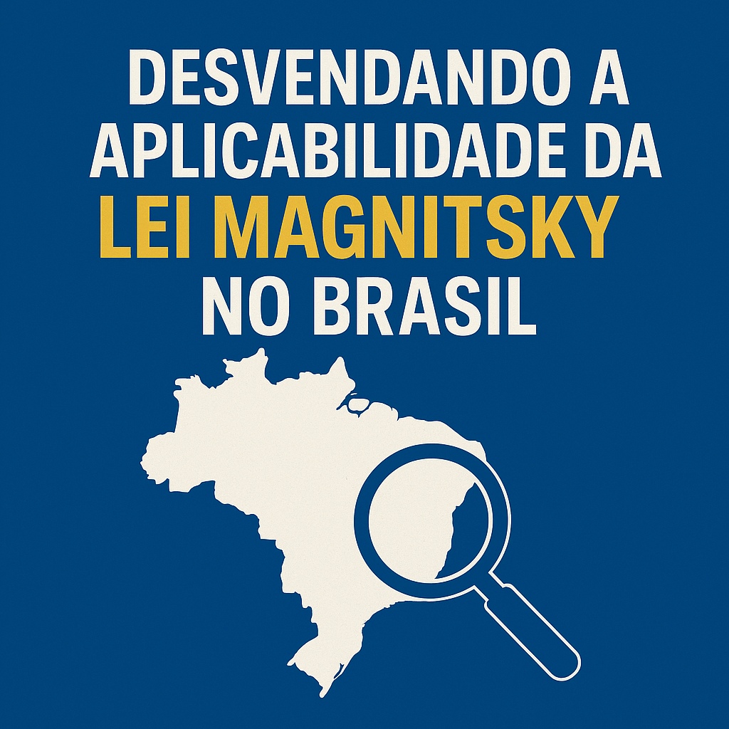 Desvendando a Aplicabilidade da Lei Magnitsky no Brasil