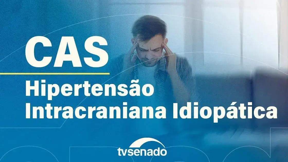 Debate no Senado: A importância da atenção à hipertensão intracraniana