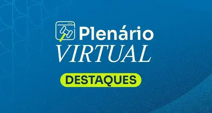STF encerra sessões virtuais com importantes decisões a partir de 6 de fevereiro