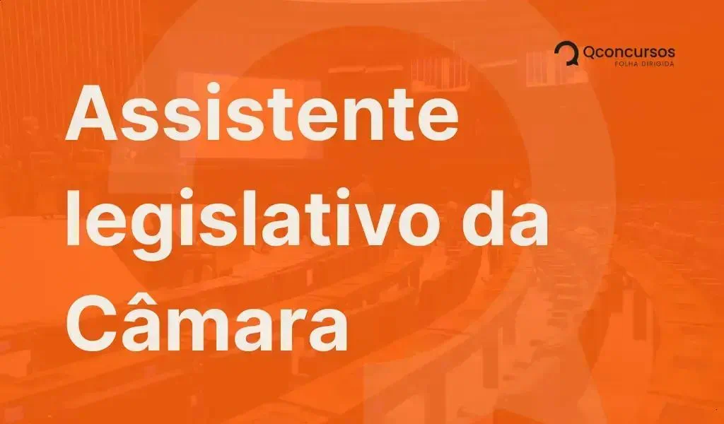 Vagas abertas para Assistente Legislativo na Câmara dos Deputados