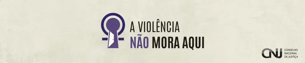 Campanha A Violência Não Mora Aqui promove proteção feminina e luta contra abusos