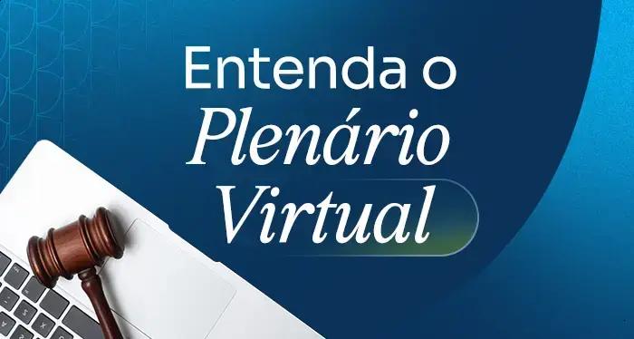 Entenda o funcionamento do Plenário Virtual do Supremo Tribunal Federal