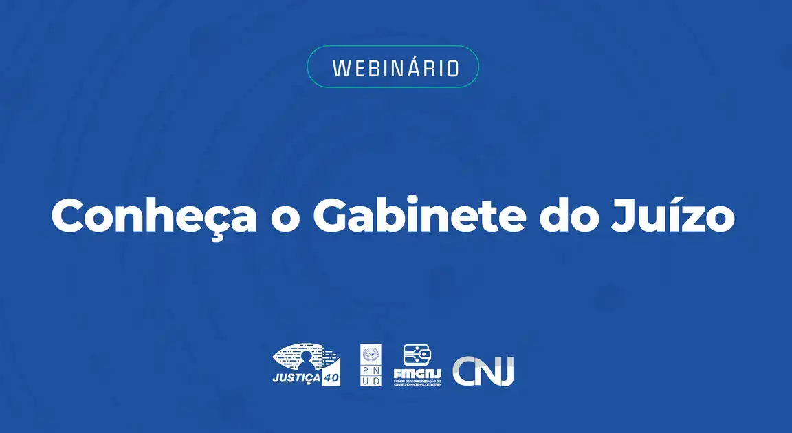 CNJ promove webinário sobre o Gabinete do Juízo e inovações do Justiça 4.0