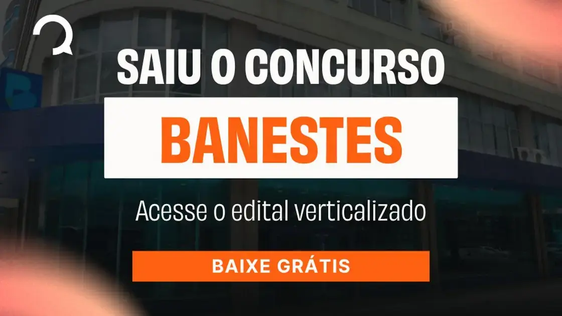 Concurso Banestes 2026: inscrições abertas e edital verticalizado grátis