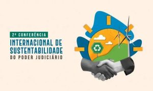 2ª Conferência Internacional de Sustentabilidade no Poder Judiciário acontece em Belém