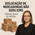 Dislocação de mercadorias não gera ICMS, afirma juíza de Betim