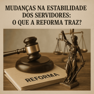 Mudanças na estabilidade dos servidores públicos e impacto na reforma trabalhista e jurídica no Brasil. Análise de reformas que afetam a administração pública e o setor jurídico.