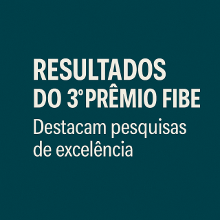 Resultados do 3º Prêmio Fibe destacam pesquisas de excelência