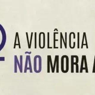 Campanha A Violência Não Mora Aqui promove proteção feminina e luta contra abusos