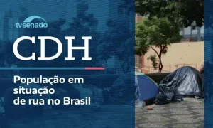 CDH debate condições da população em situação de rua no Senado