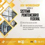 Workshop Sistema Penitenciário Federal, evento sobre reformas no sistema prisional brasileiro com foco em direitos e legislação, realizado nos dias 6 e 7 de outubro de 2025 em Brasília.