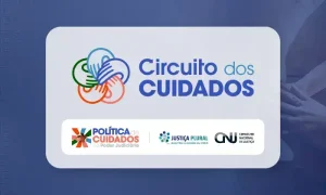 Circuito dos Cuidados: CNJ realiza encontro e lança documentário sobre Zika