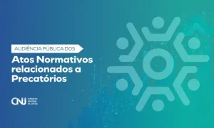 CNJ convoca audiência pública para aprimorar disciplina dos precatórios
