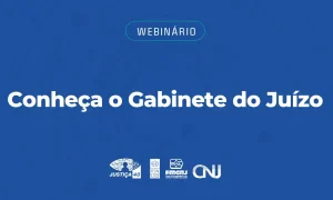 CNJ promove webinário sobre o Gabinete do Juízo e inovações do Justiça 4.0