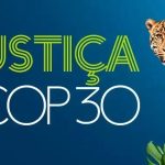 COP30 debate sobre Justiça Climática e seus impactos sociais e ambientais