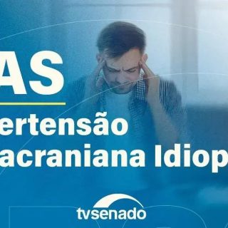 Debate no Senado: A importância da atenção à hipertensão intracraniana