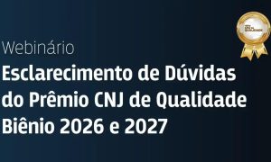 Descubra os Novos Critérios do Prêmio CNJ de Qualidade em Webinário Exclusivo