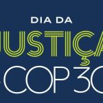 Dia da Justiça na COP30: Um Marco para Clima e Direitos Humanos