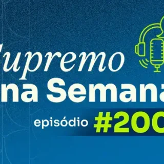 Episódio 200 do Supremo na Semana destaca poder de requisição e decisões