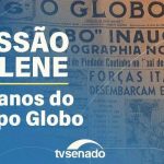 Grupo Globo celebra 100 anos em sessão solene no Senado