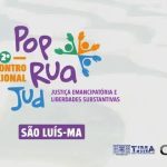 II Encontro Nacional PopRuaJud: Justiça Emancipatória em São Luís