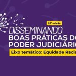 Iniciativas de Equidade Racial são Destaques em Evento do CNJ