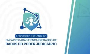 Encerradas e encarregados de dados do poder judiciário nacional, evento sobre proteção de dados no sistema judicial, Direito Hoje Notícias.