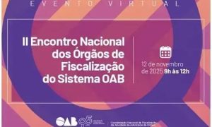 OAB promove 2º Encontro Nacional de Fiscalização com foco em ética