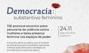 TSE promove evento focado em violência política e igualdade de gênero
