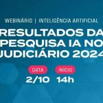 Resultados da pesquisa IA no Judiciário 2024 - Webinar sobre inteligência artificial e justiça brasileira. Data: 2/10 às 14h, promovido pelo Direito Hoje Notícias, abordando inovações tecnológicas e tendências no setor judicial.